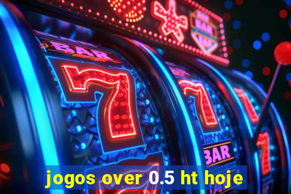 jogos over 0.5 ht hoje